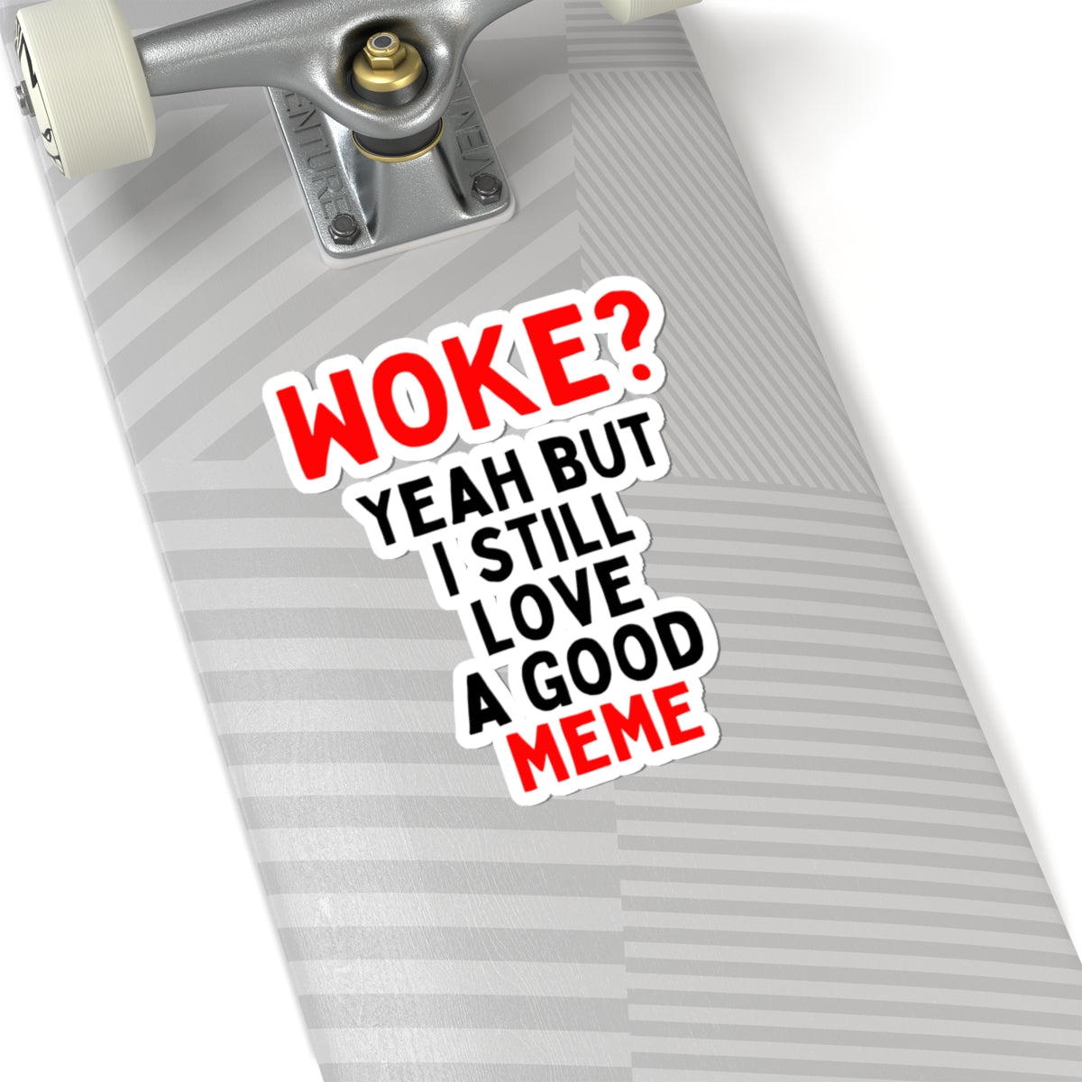 Woke? Yeah But I Still Love A Good Meme Kiss-Cut Sticker