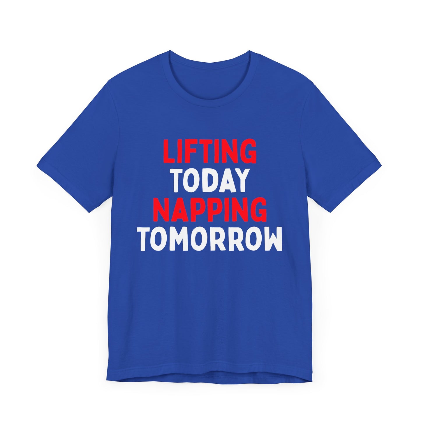Lifting Today, Napping Tomorrow T-Shirt