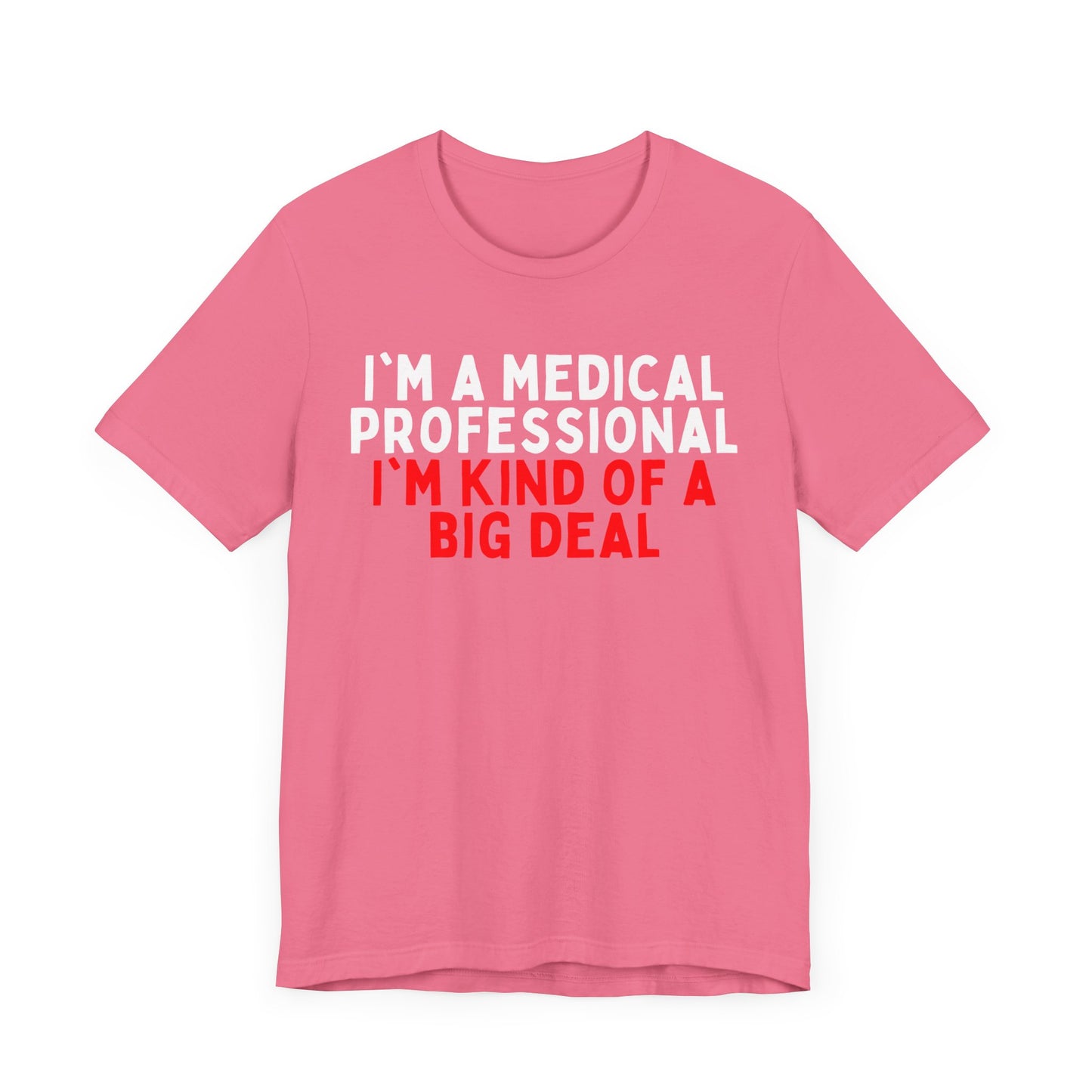 I'm a Medical Professional, I'm Kind of a Big Deal T-Shirt