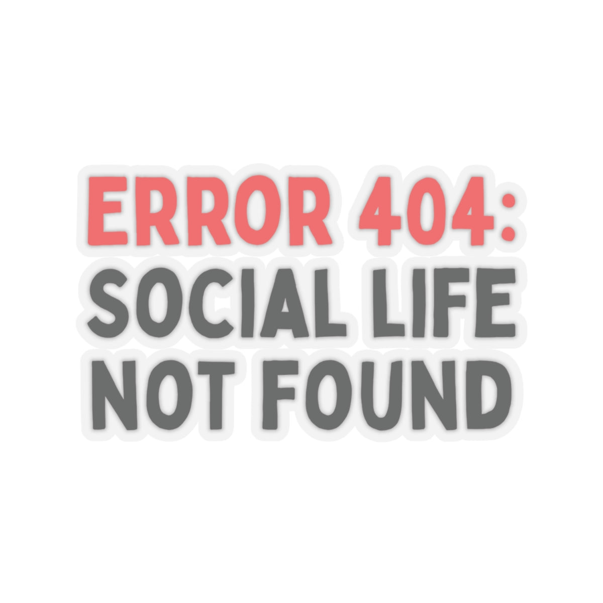 Error 404: Social Life Not Found Kiss-Cut Stickers