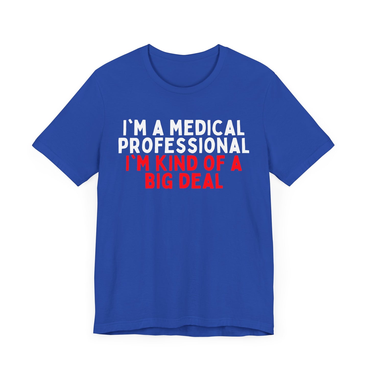 I'm a Medical Professional, I'm Kind of a Big Deal T-Shirt