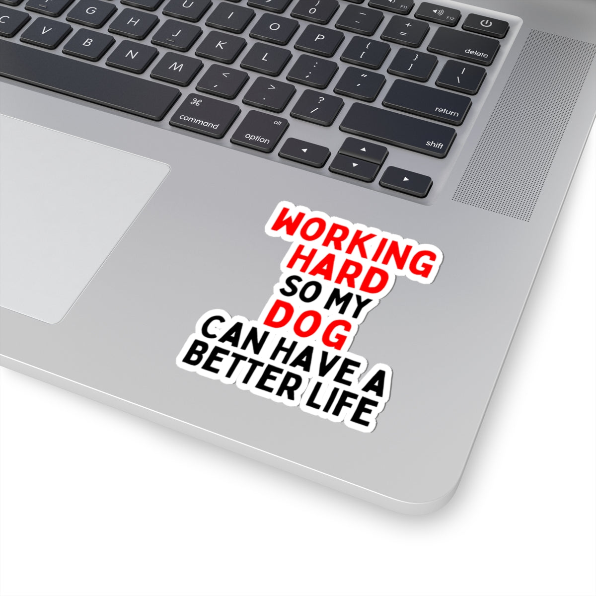Working Hard Dog So My Dog Can Have A Better Life Kiss-Cut Stickers
