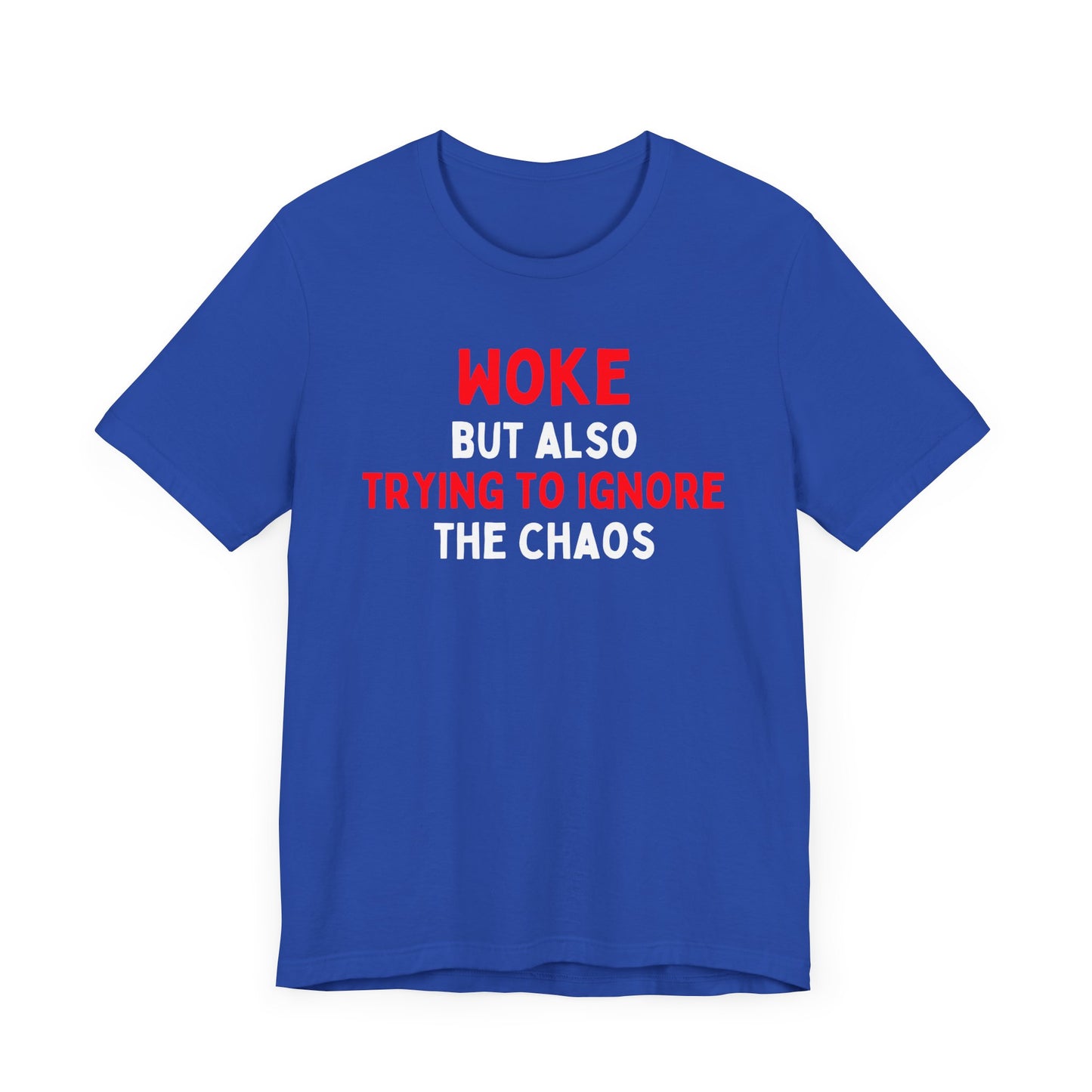 Woke But Still Trying To Ignore The Chaos T-Shirt