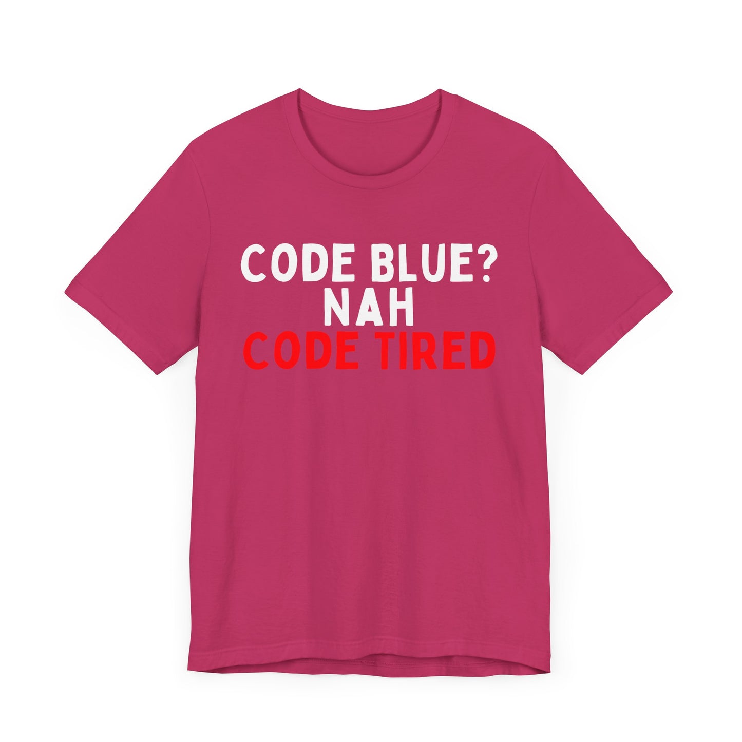Code Blue? Nah, Code Tired T-Shirt