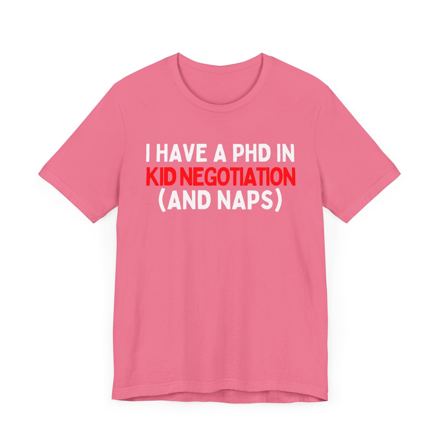 I Have a PhD in Kid Negotiation (and Naps) T-Shirt