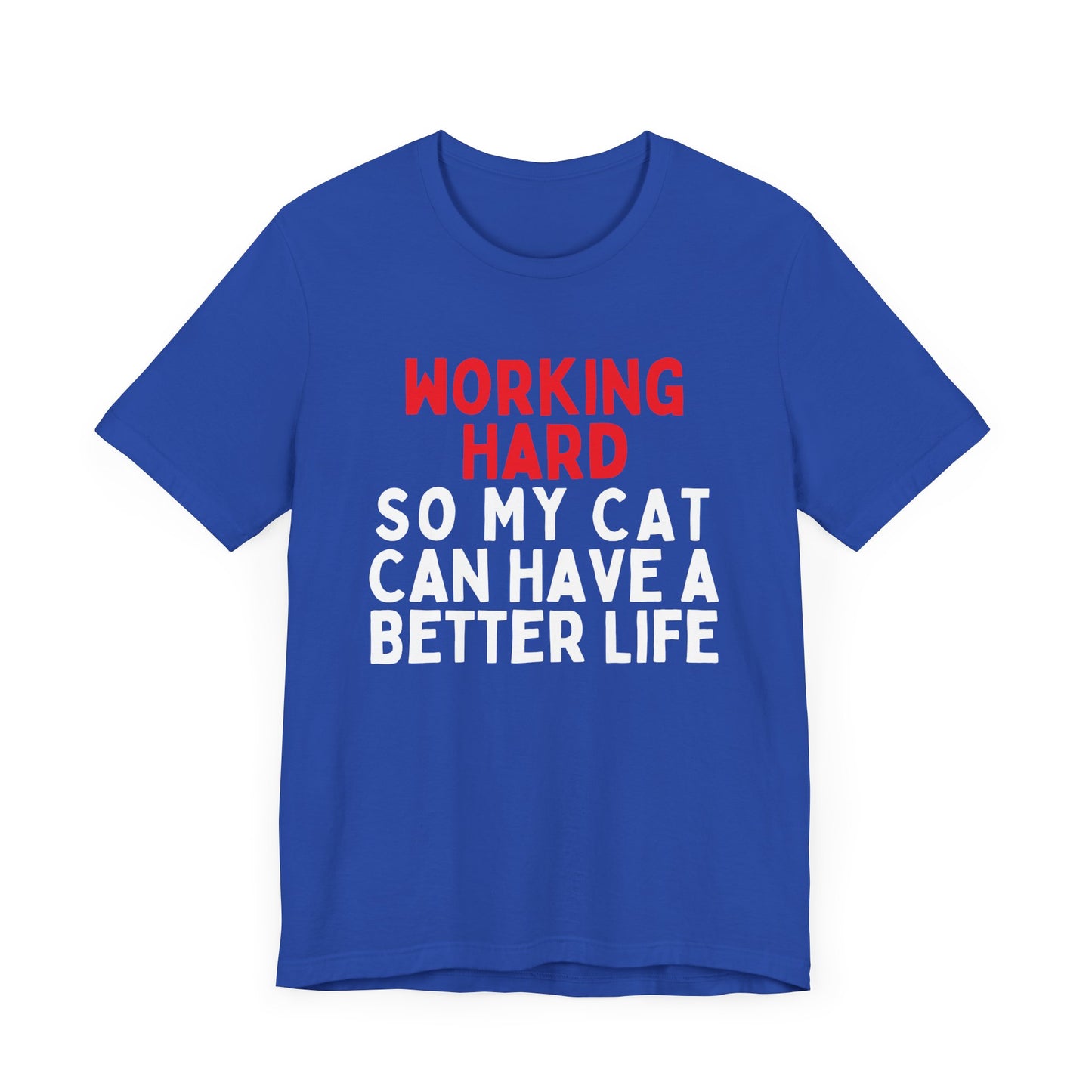 Working Hard Cat So My Cat Can Have A Better Life T-Shirt