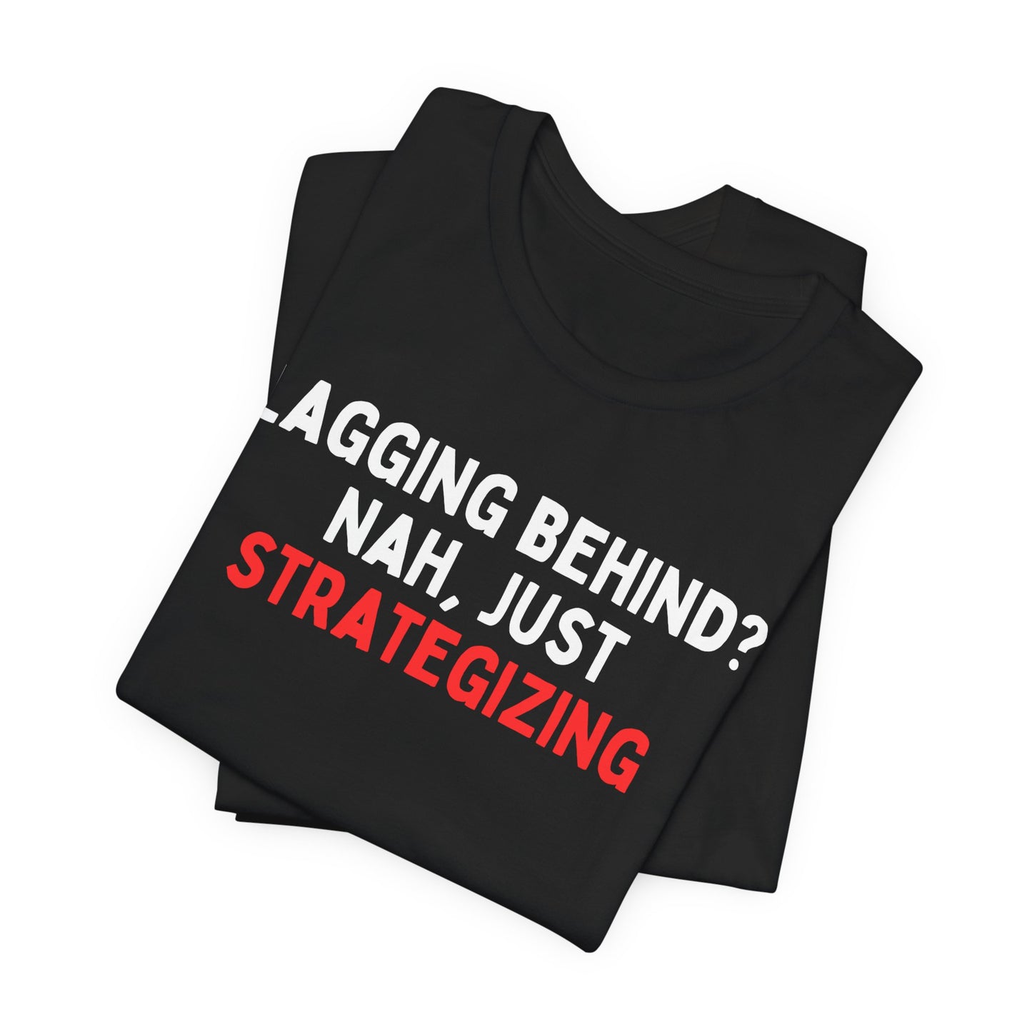Lagging Behind? Nah Just Strategizing T-Shirt