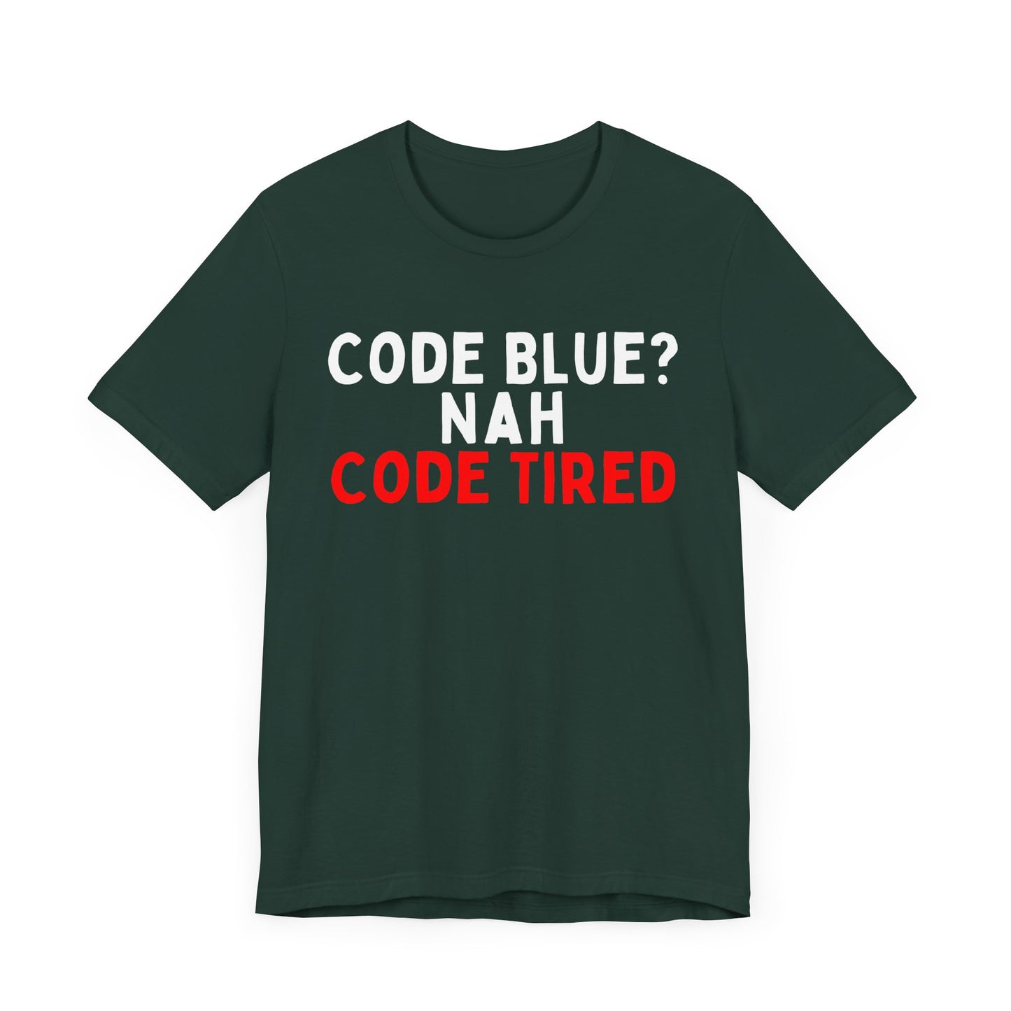 Code Blue? Nah, Code Tired T-Shirt