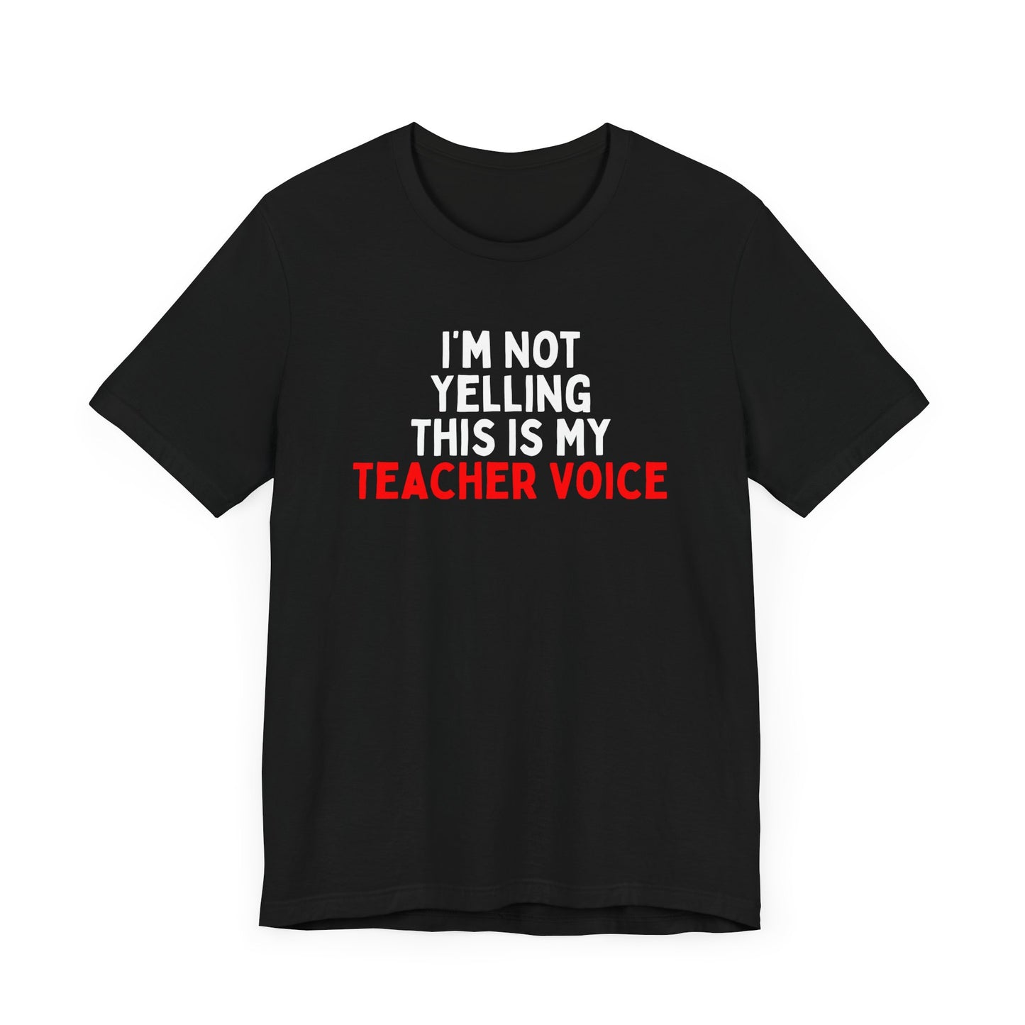 I'm Not Yelling, This Is My Teacher Voice T-Shirt