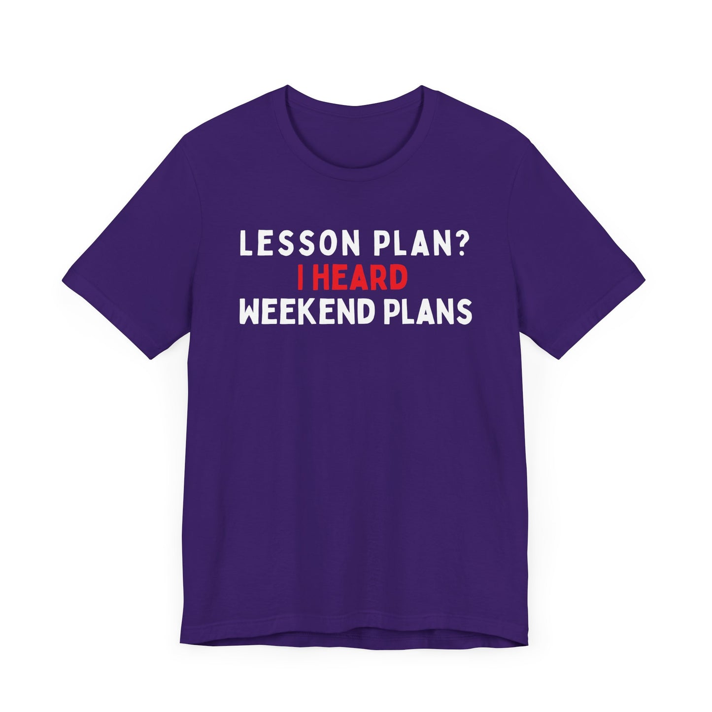 Lesson Plan? I Heard Weekend Plans T-Shirt