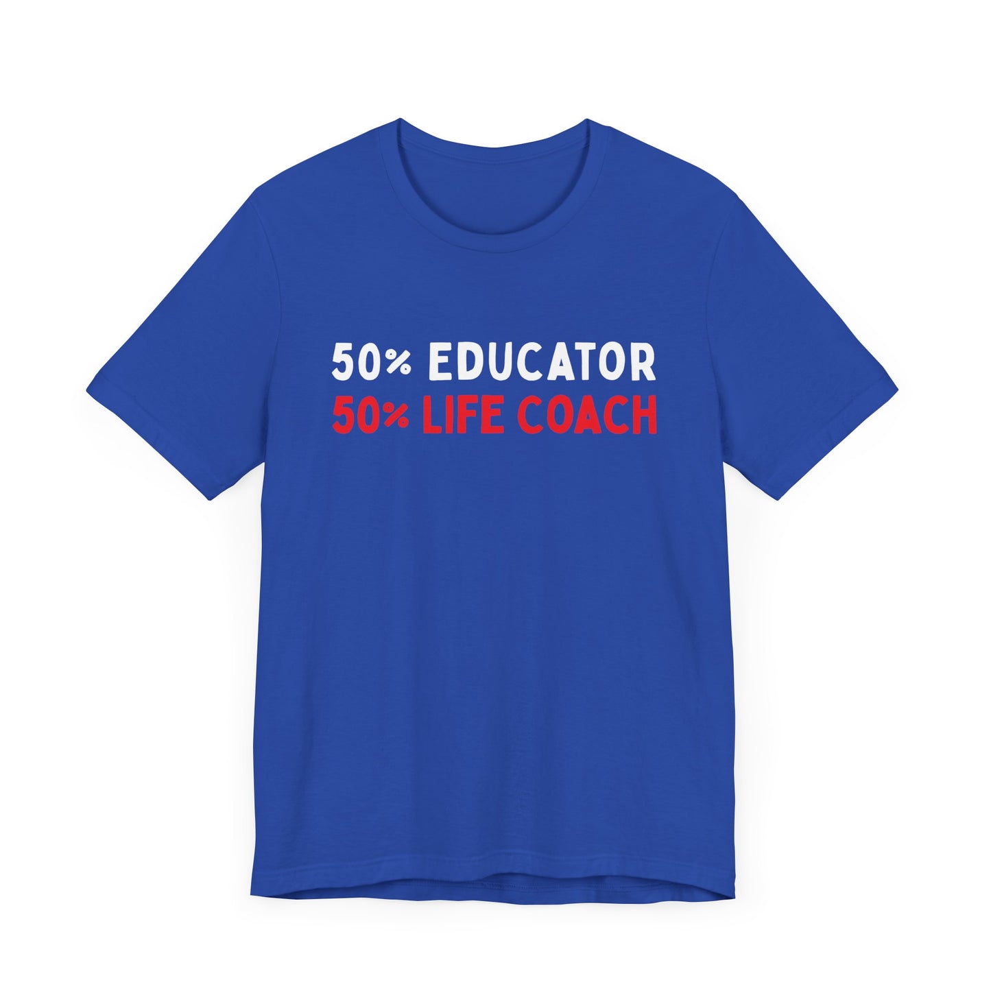 50% Educator, 50% Life Coach T-Shirt