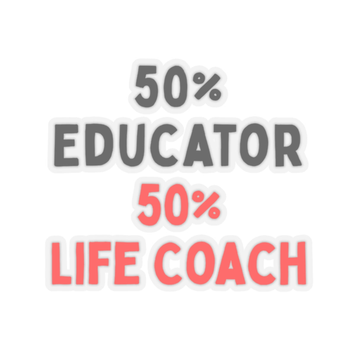 50% Educator, 50% Life Coach Kiss-Cut Stickers