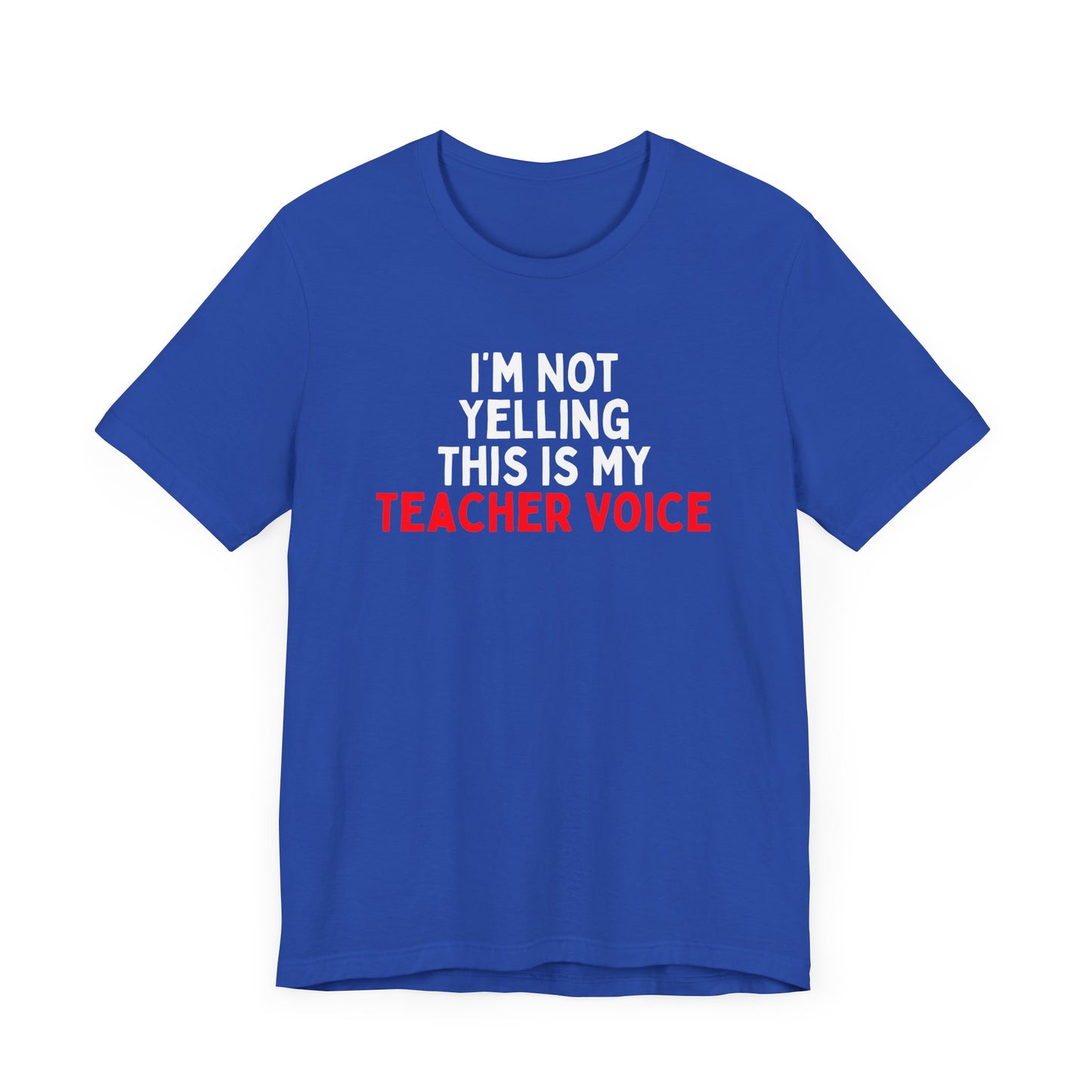 I'm Not Yelling, This Is My Teacher Voice T-Shirt