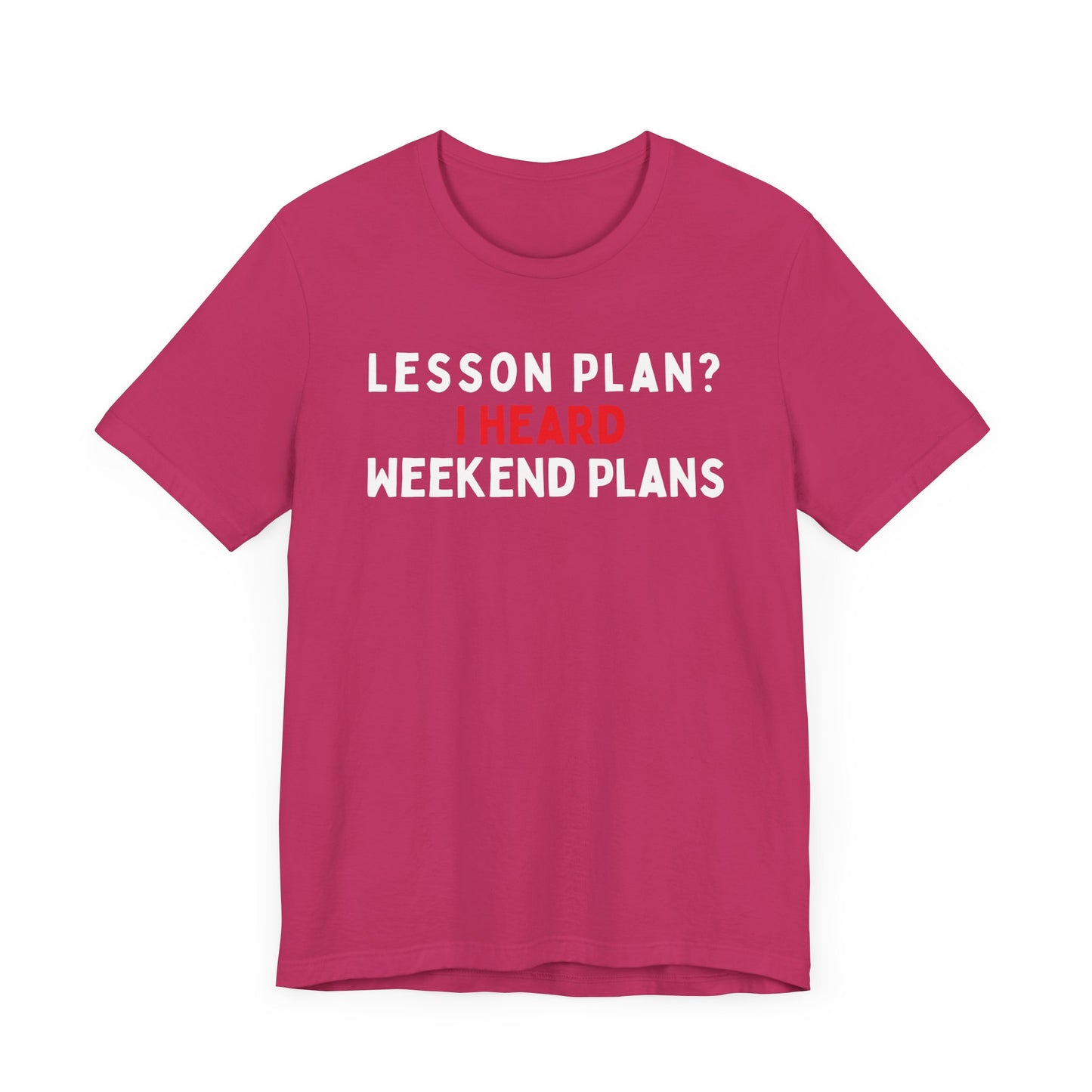 Lesson Plan? I Heard Weekend Plans T-Shirt