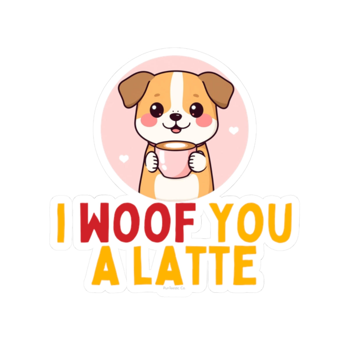 I Woof You A Latte Kiss-Cut Sticker
