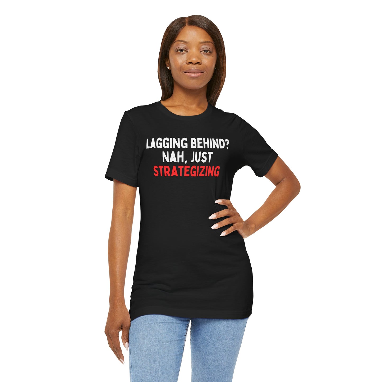 Lagging Behind? Nah Just Strategizing T-Shirt