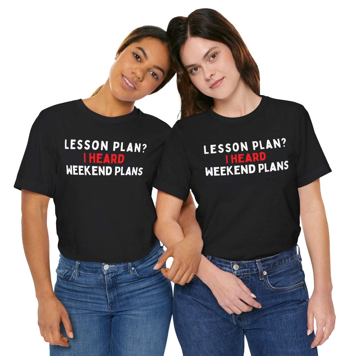 Lesson Plan? I Heard Weekend Plans T-Shirt