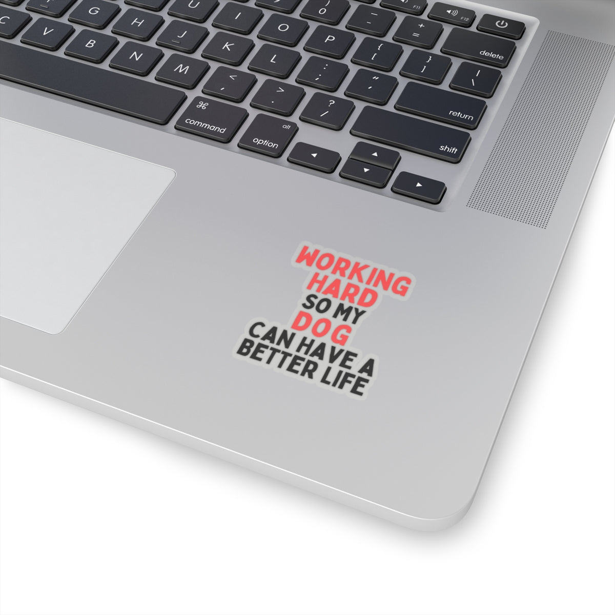 Working Hard Dog So My Dog Can Have A Better Life Kiss-Cut Stickers