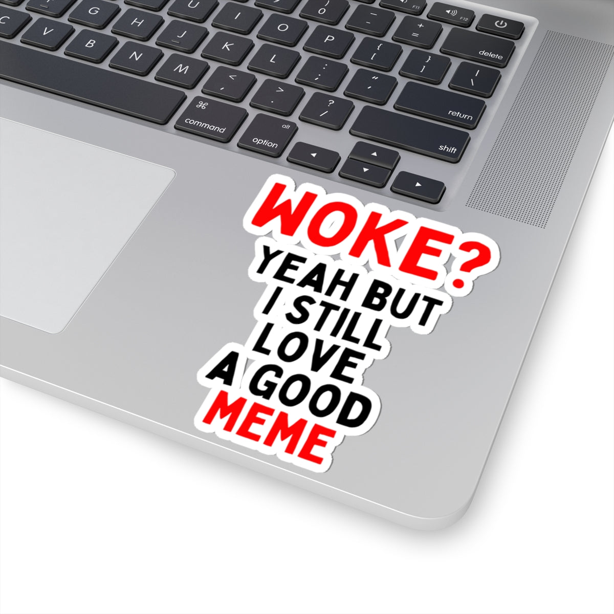 Woke? Yeah But I Still Love A Good Meme Kiss-Cut Sticker