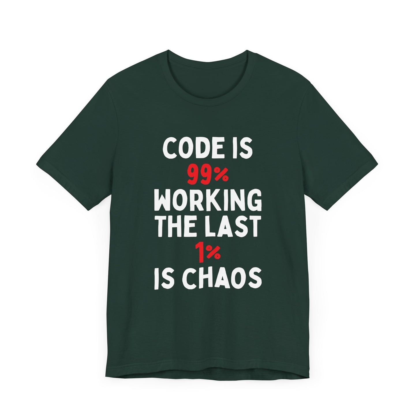 Code Is 99% Working, The Last 1% Is Chaos T-Shirt