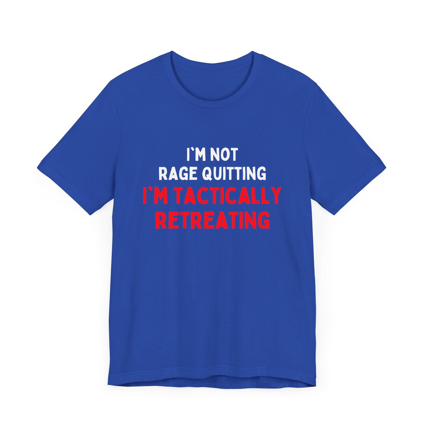 I'm Not Rage Quitting, I'm Tactically Retreating