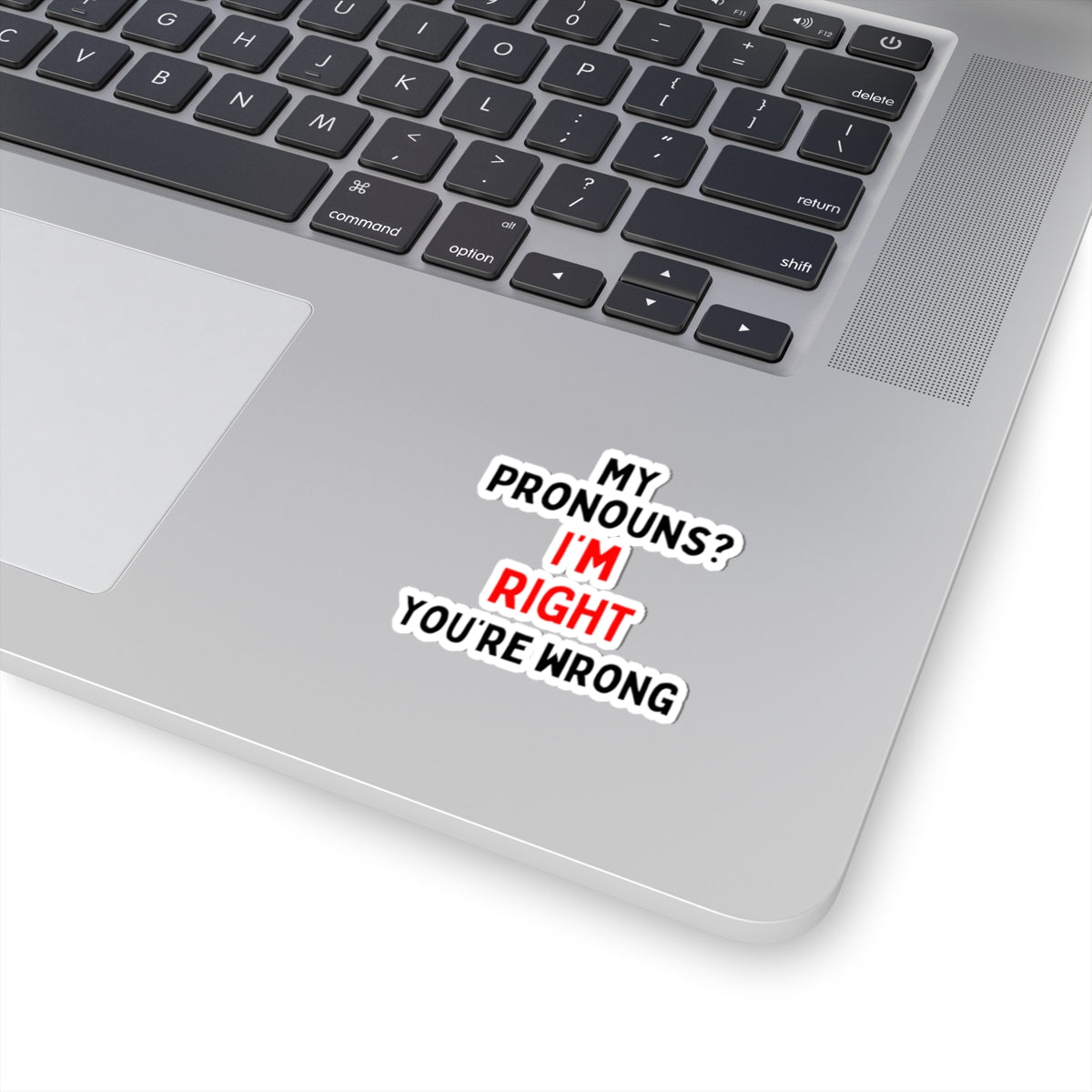 My Pronouns? I'm Right, You're Wrong Kiss-Cut Stickers