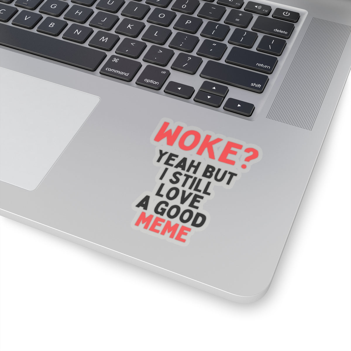 Woke? Yeah But I Still Love A Good Meme Kiss-Cut Sticker