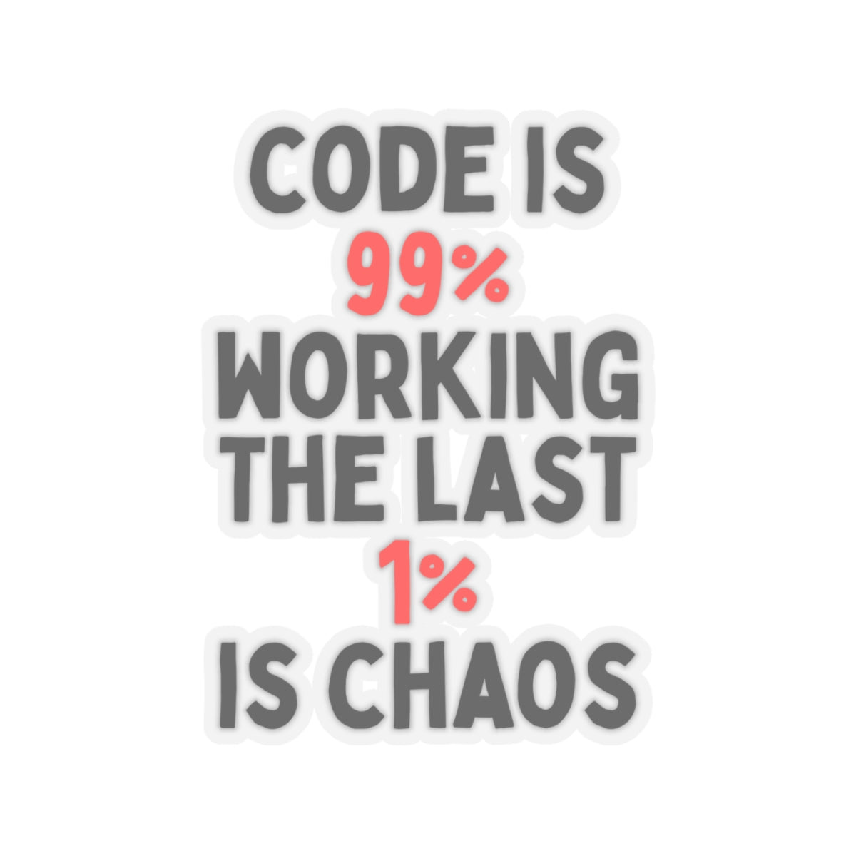Code is 99% Working, the Last 1% is Chaos Kiss-Cut Stickers