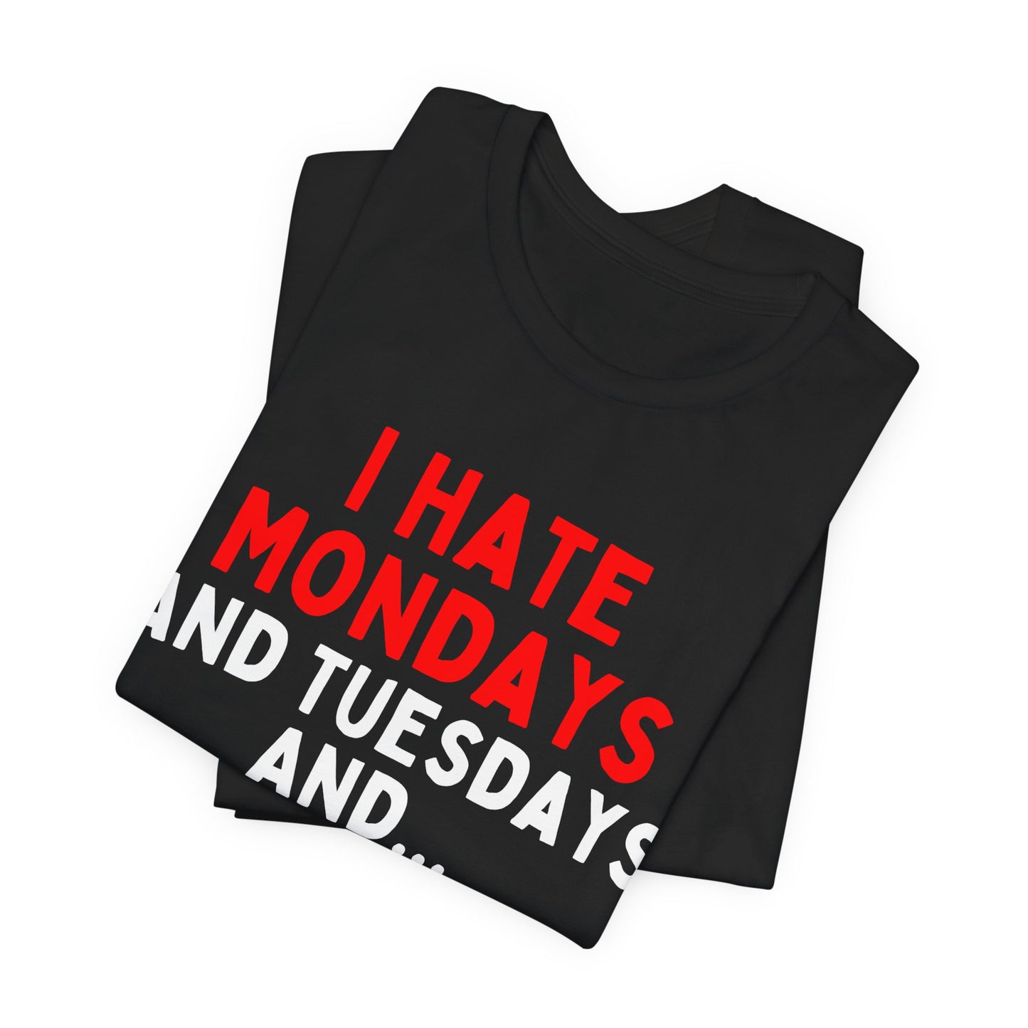 I Hate Mondays and Tuesdays and...