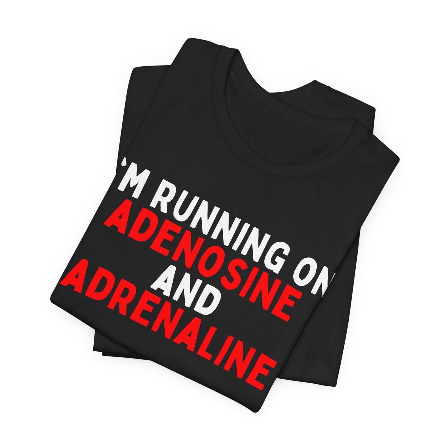 I'm running on Adenosine and Adrenaline T-shirt