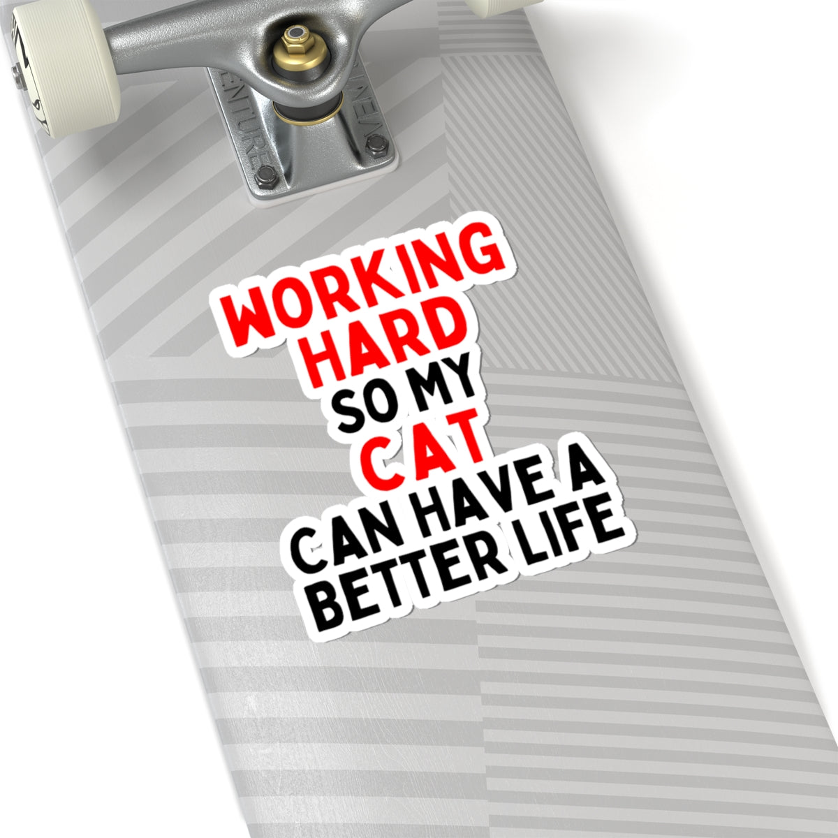 Working Hard So My Cat Can Have A Better Life Kiss-Cut Sticker