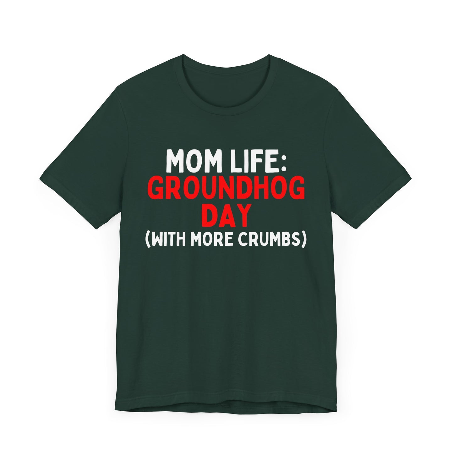 Mom Life: Groundhog Day (With More Crumbs) T-Shirt