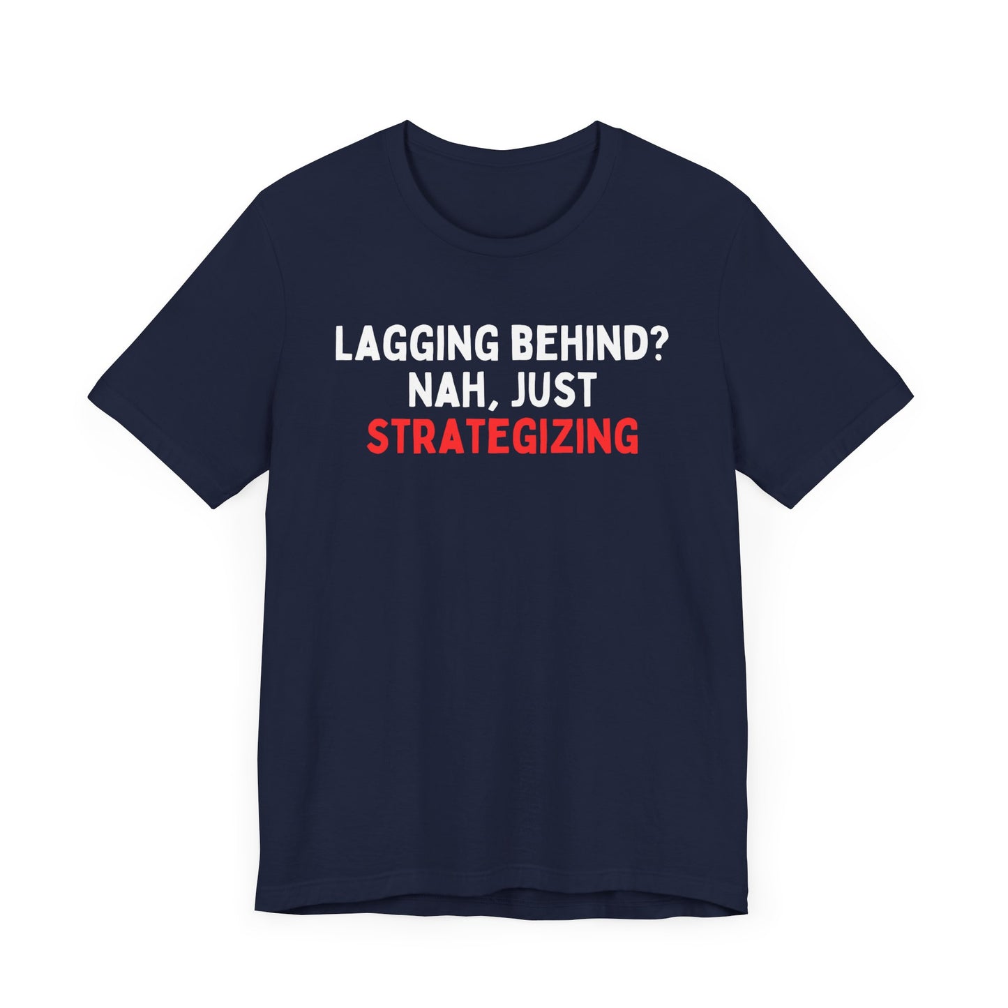 Lagging Behind? Nah Just Strategizing T-Shirt