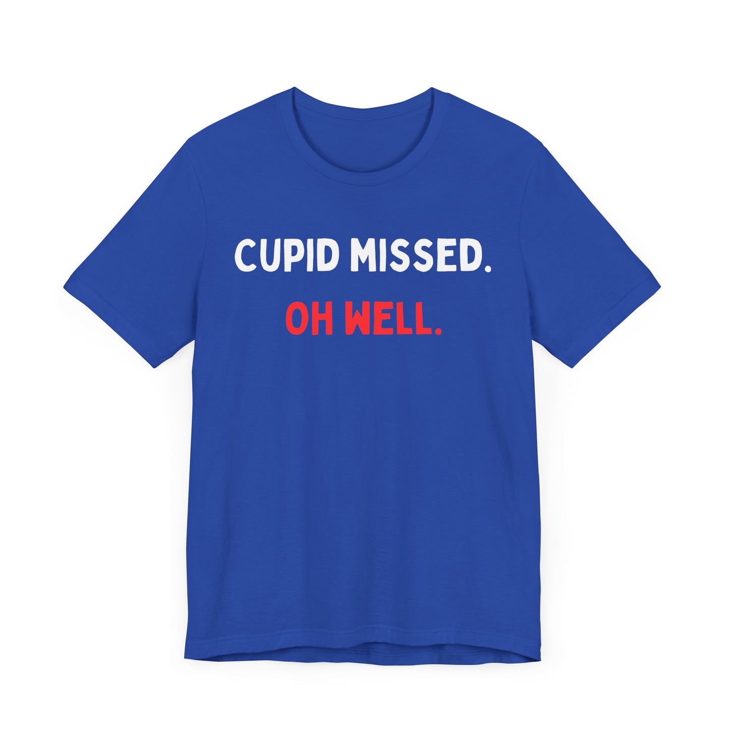 Cupid Missed. Oh Well. T-Shirt