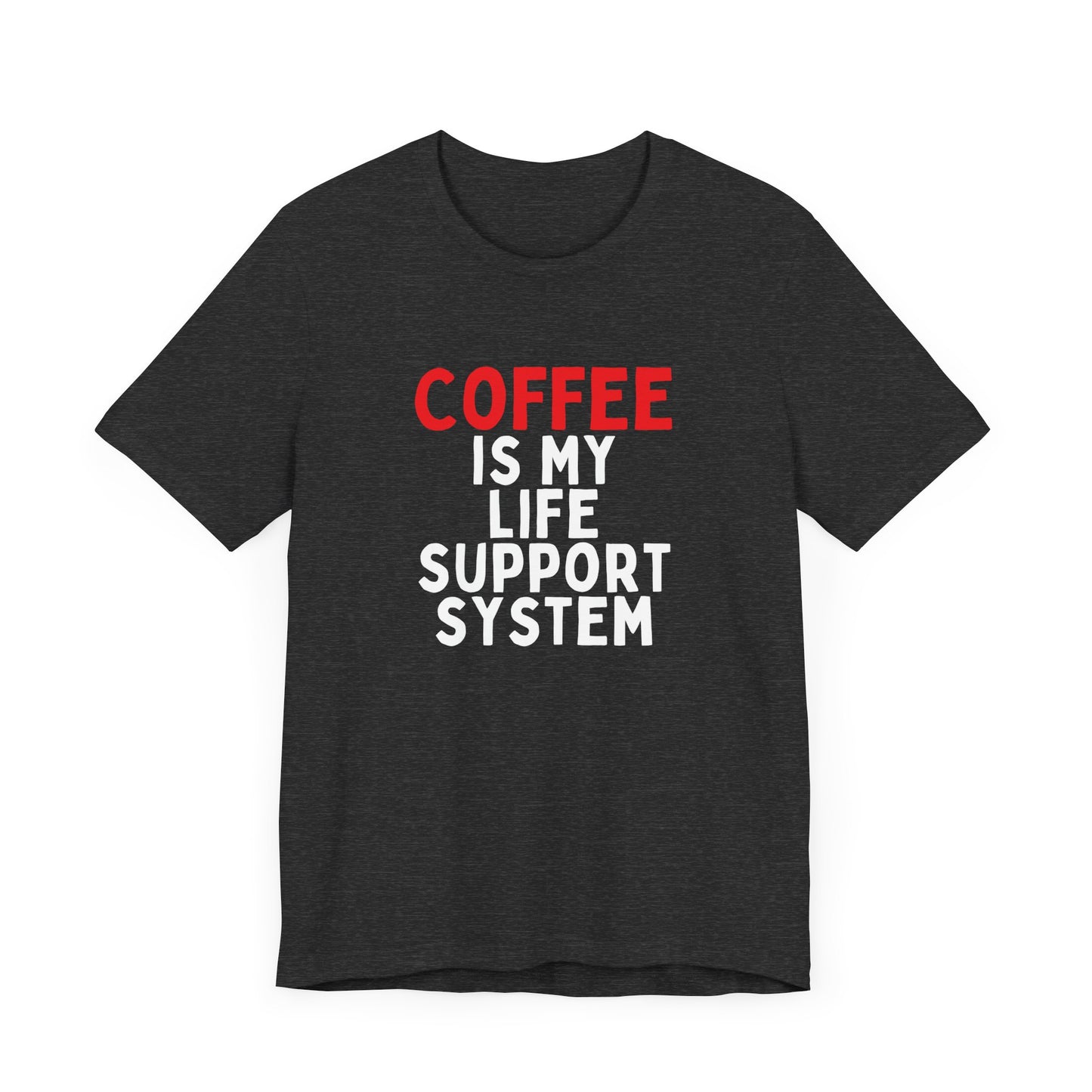 Coffee is My Life Support System T-Shirt