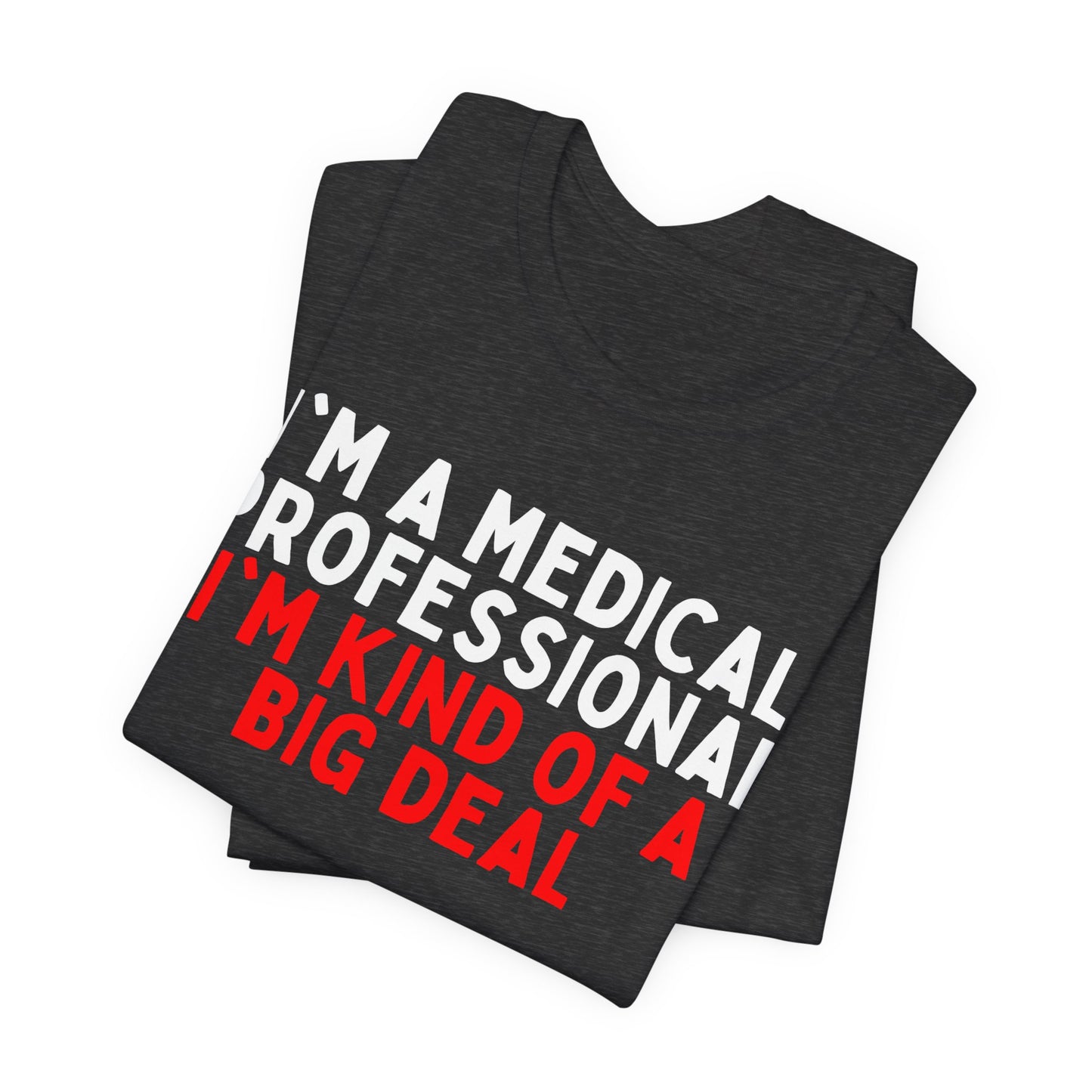 I'm a Medical Professional, I'm Kind of a Big Deal T-Shirt