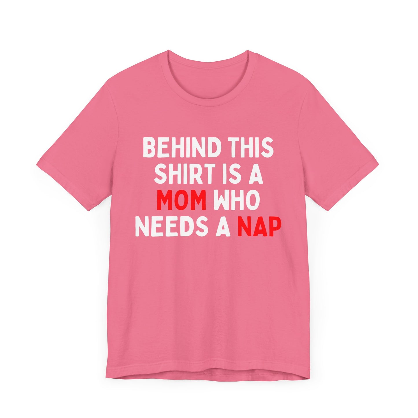 Behind This Shirt Is A Mom Who Needs A Nap T-Shirt