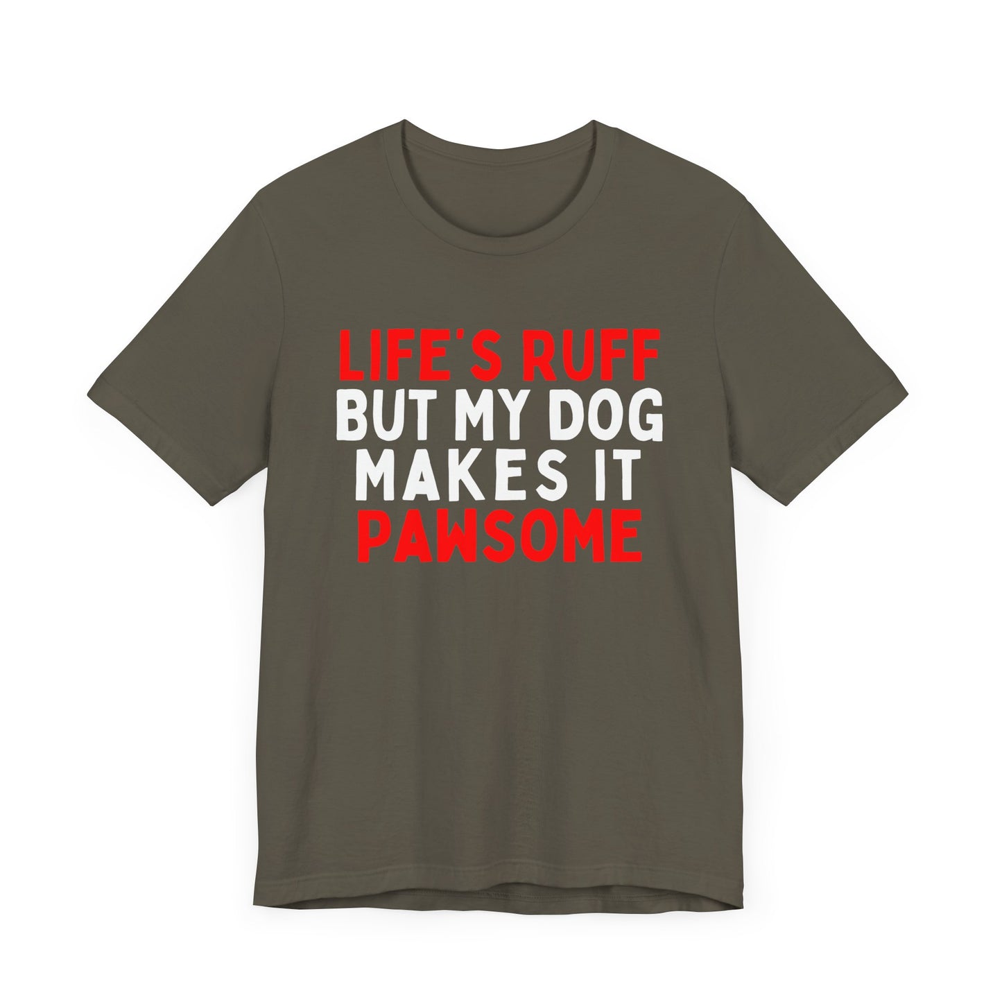 Life's Ruff But My Dog Makes It Pawsome T-Shirt