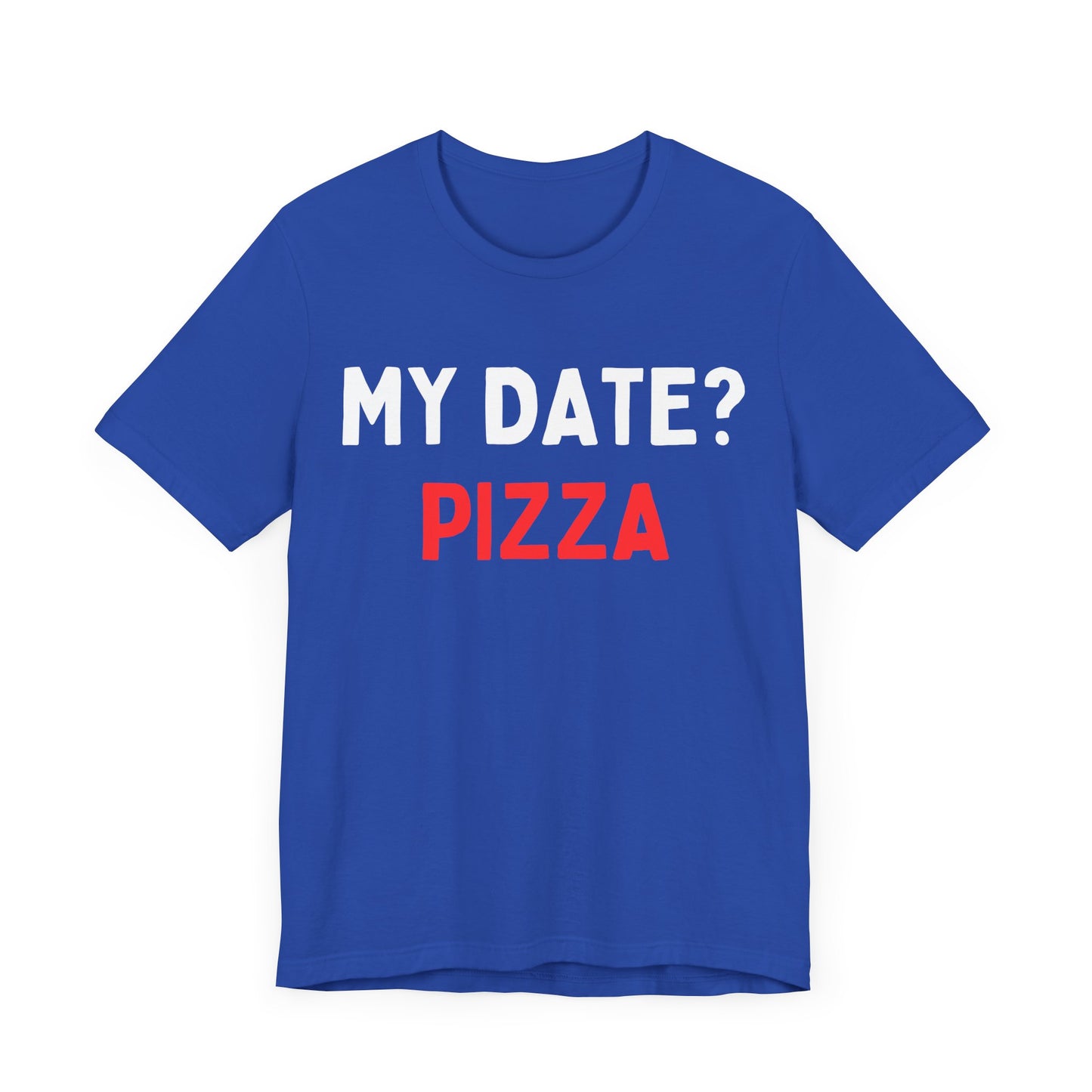 My Date? Pizza T-Shirt