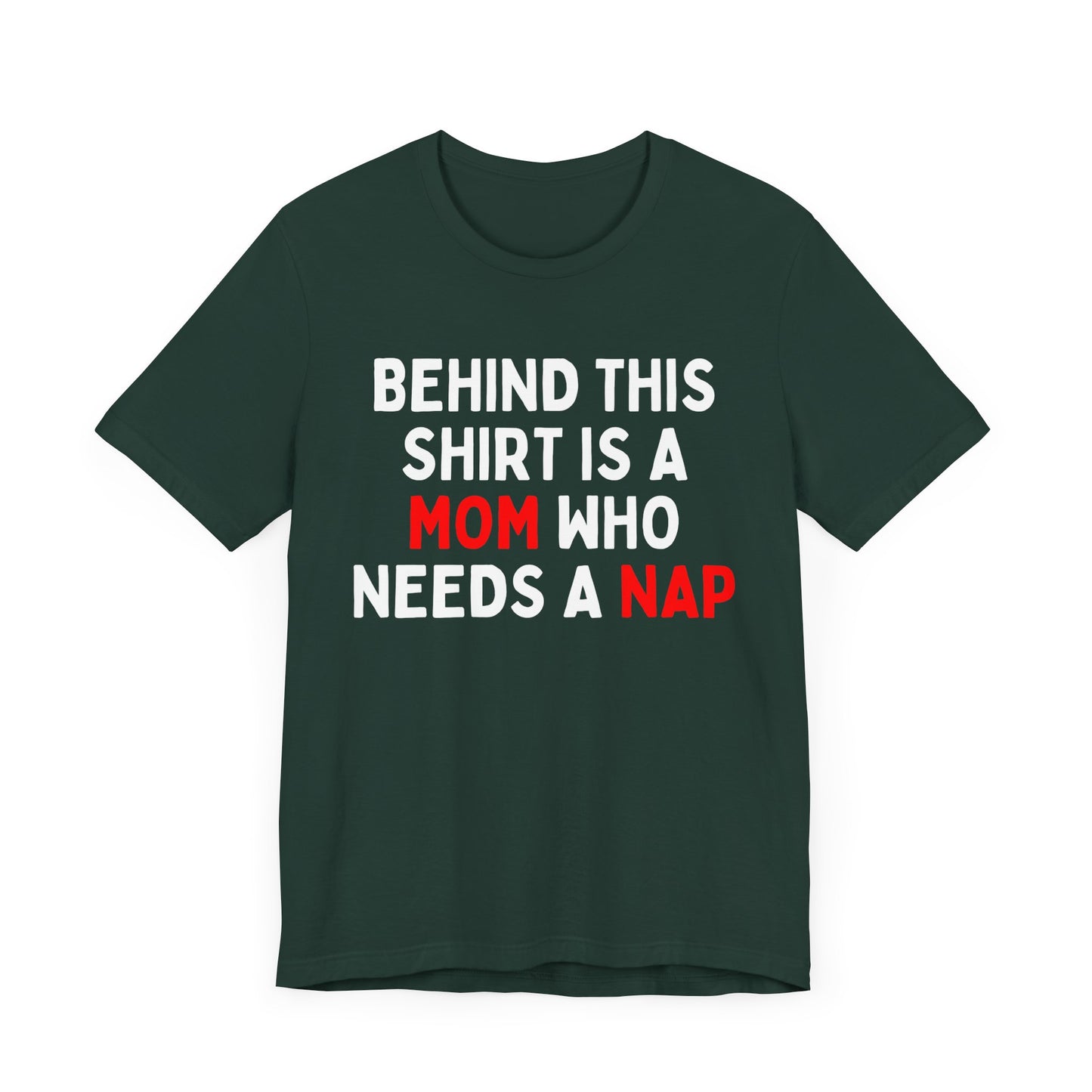 Behind This Shirt Is A Mom Who Needs A Nap T-Shirt