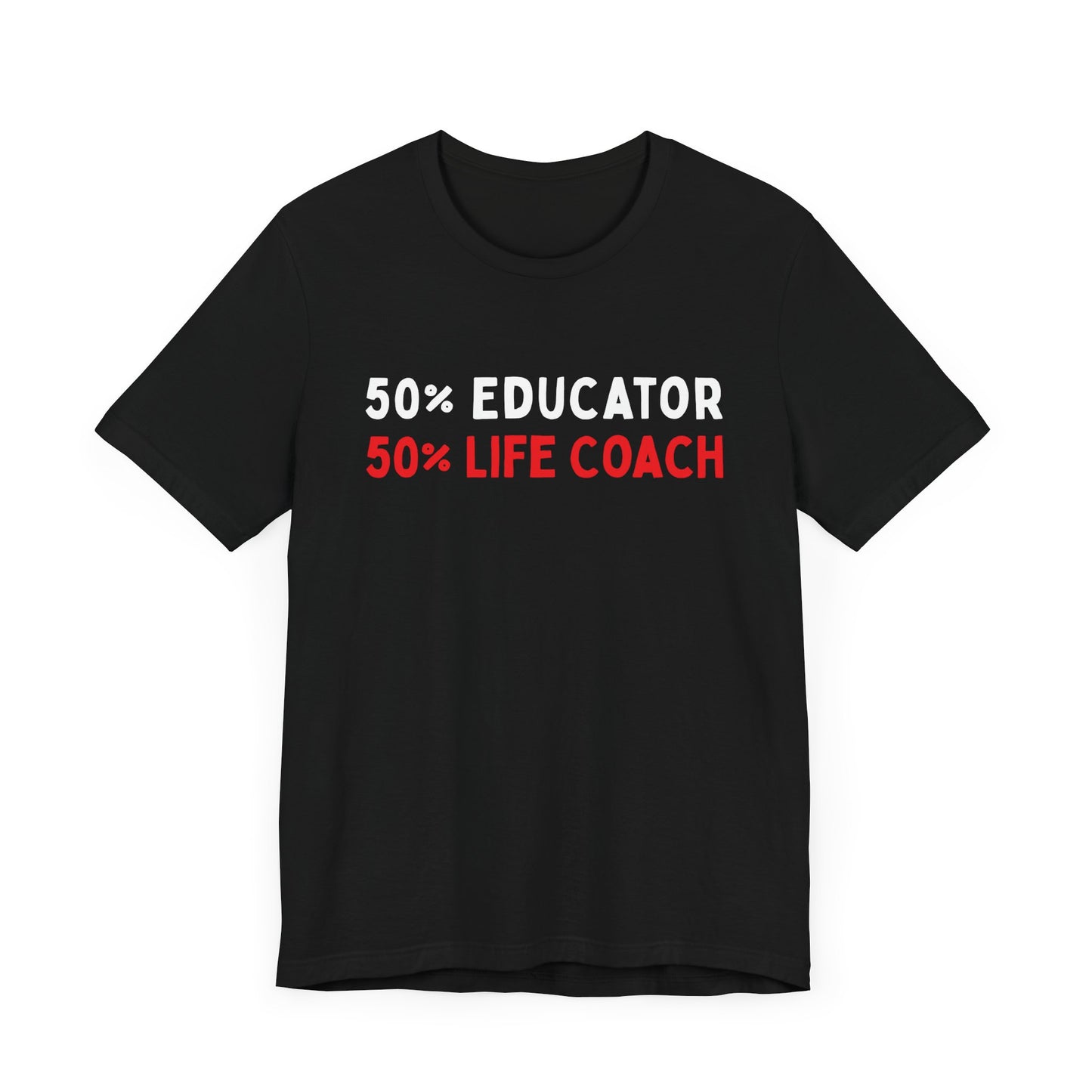 50% Educator, 50% Life Coach T-Shirt