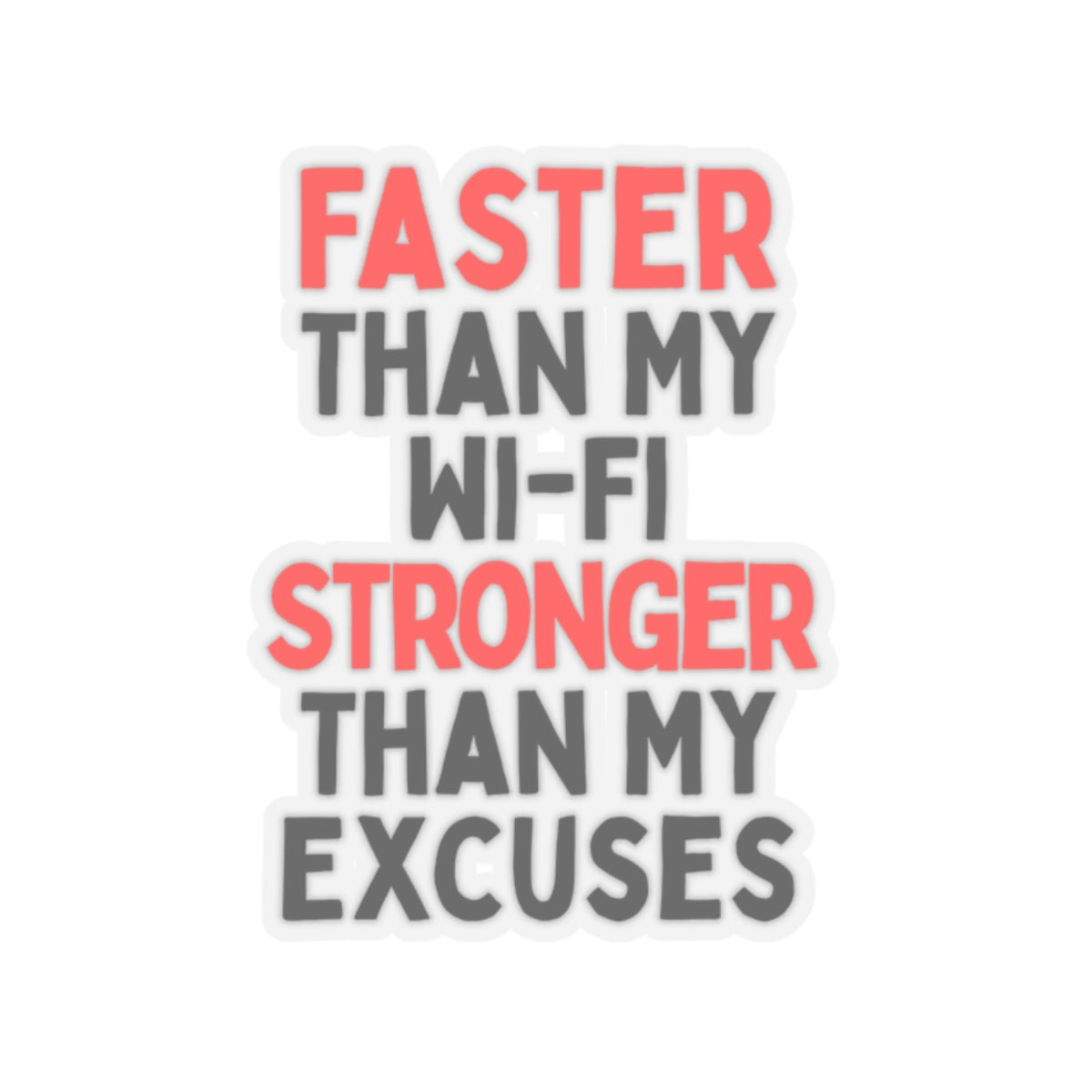 Faster Than My Wi-Fi, Stronger Than My Excuses Kiss-Cut Stickers