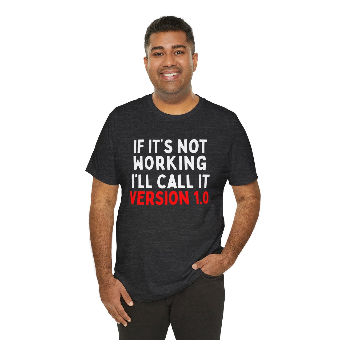 If It's Not Working, I'll Call It Version 1.0 T-Shirt