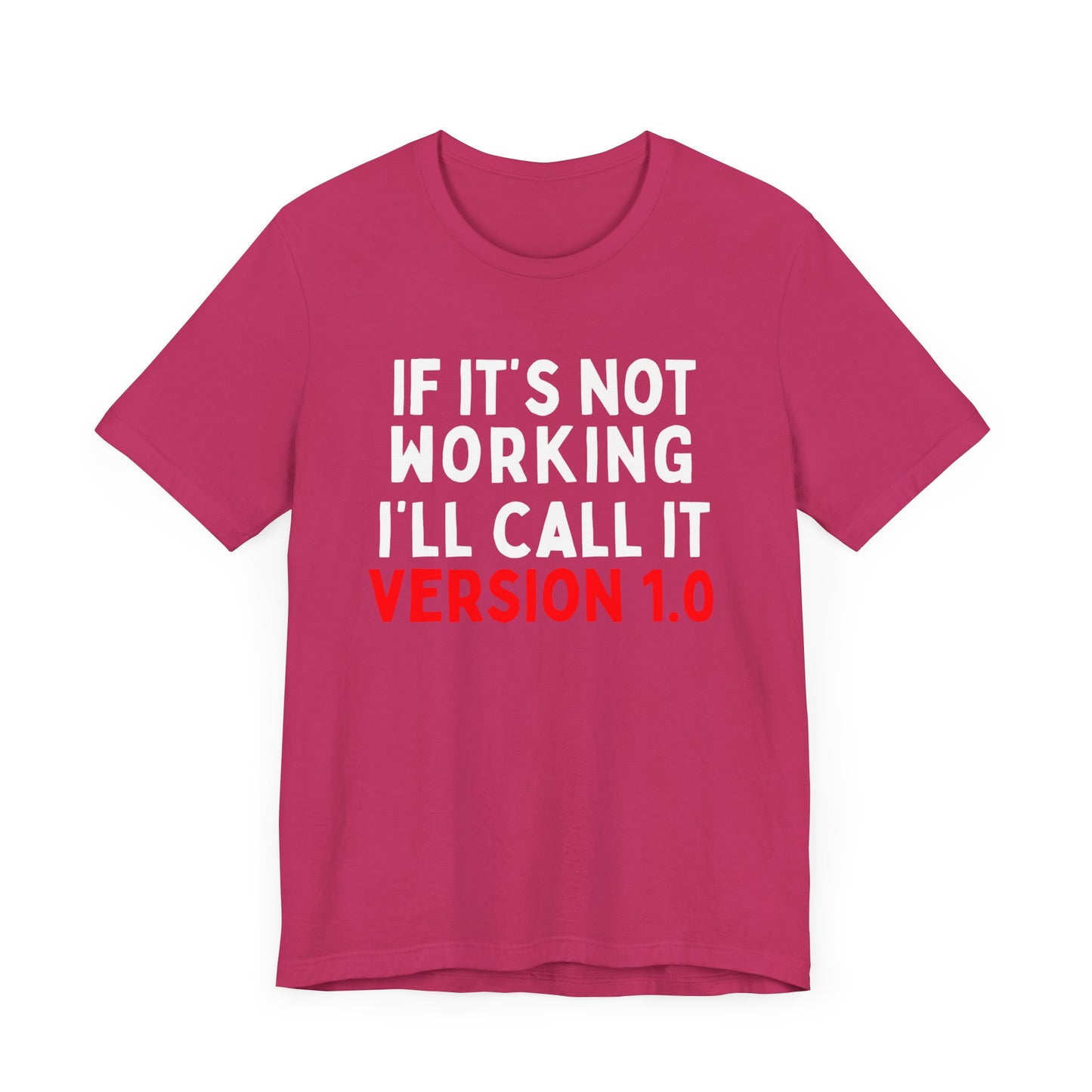 If It's Not Working, I'll Call It Version 1.0 T-Shirt