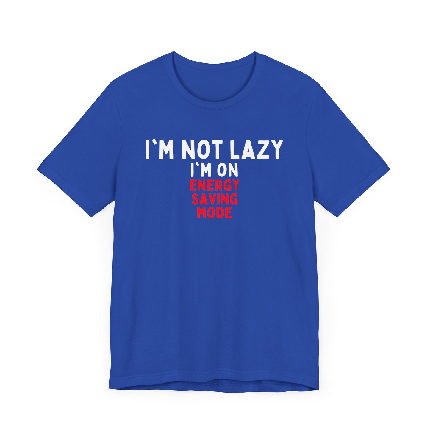 I'm Not Lazy, I'm on Energy-Saving Mode T-shirt