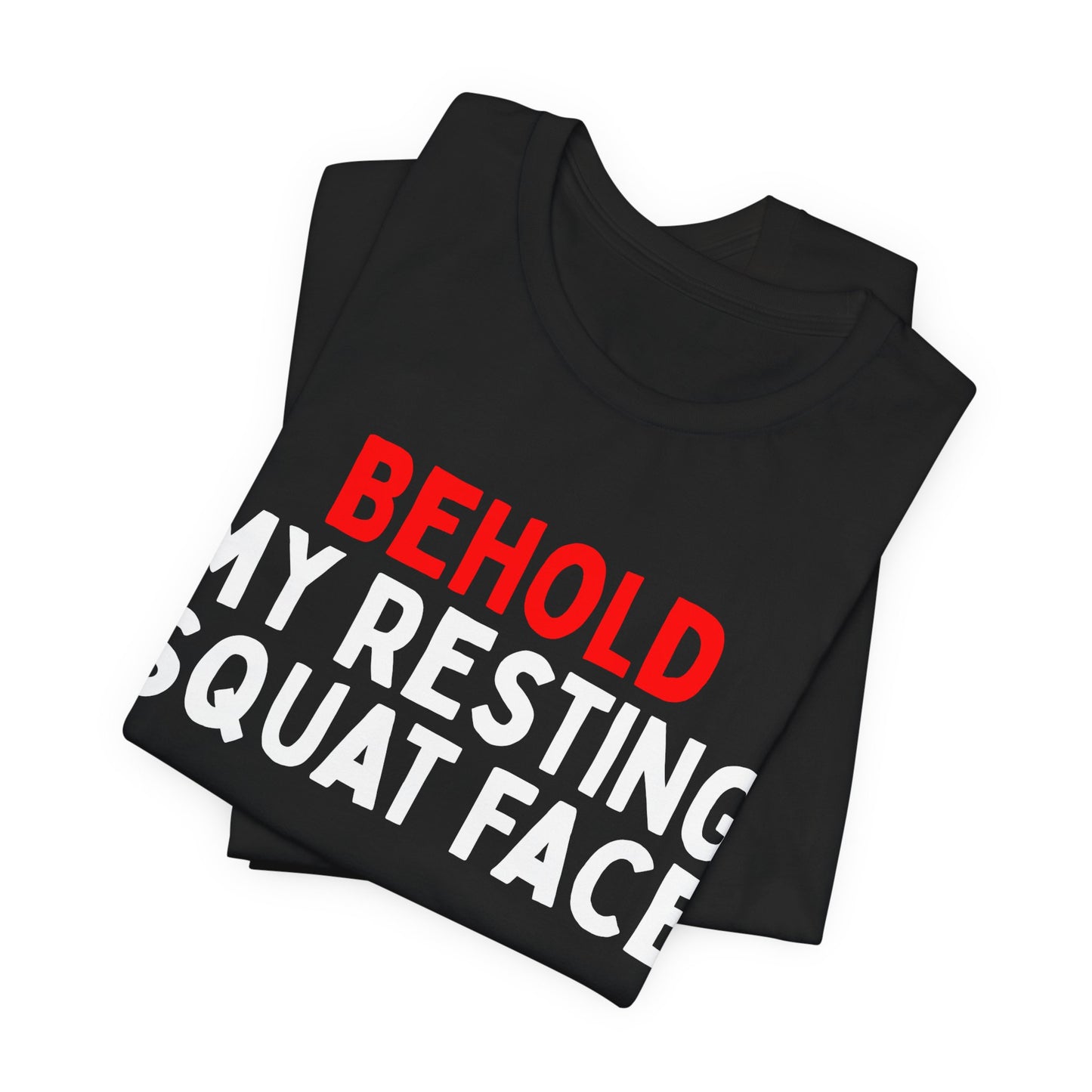 Behold My Resting Squat Face T-Shirt