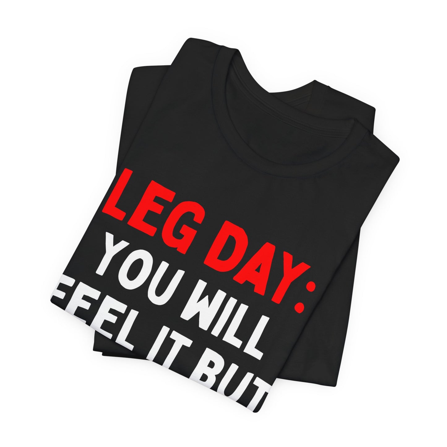 Leg Day: You Will Feel It But Hate It T-Shirt