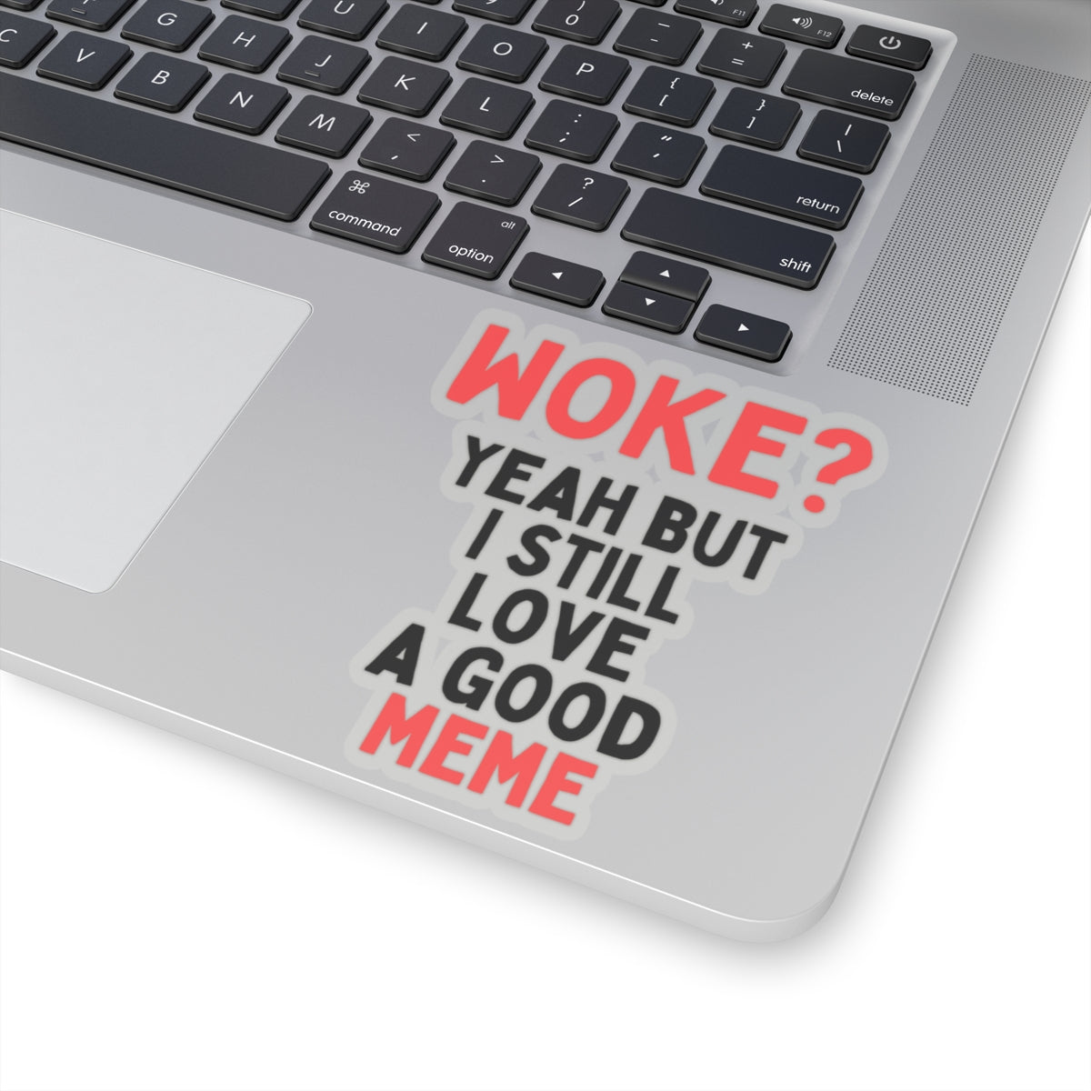 Woke? Yeah But I Still Love A Good Meme Kiss-Cut Sticker