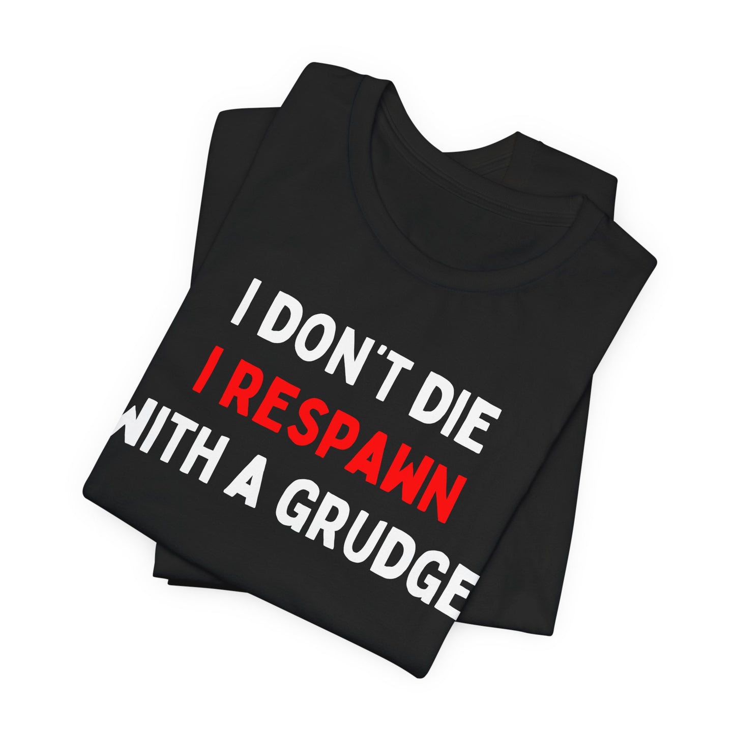I Don't Die I Respawn with A Grudge T-shirt