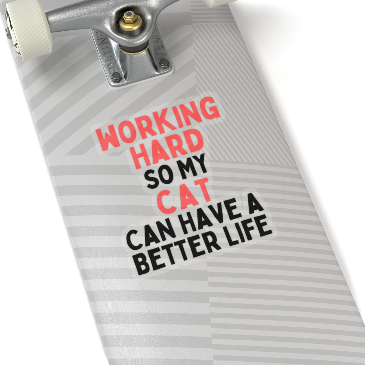 Working Hard So My Cat Can Have A Better Life Kiss-Cut Sticker